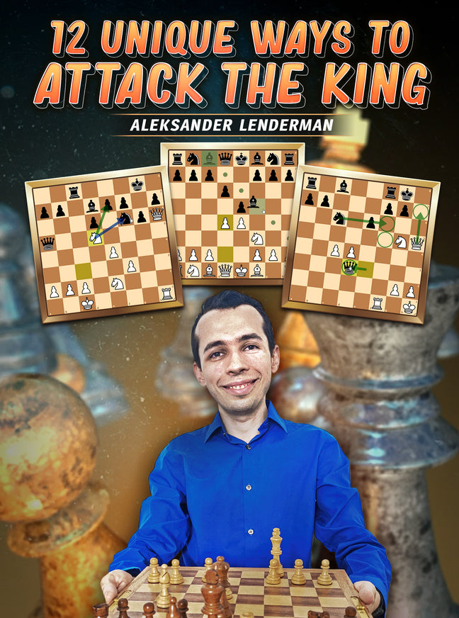 12 Unique Ways To Attack The King by Aleksander Lenderman