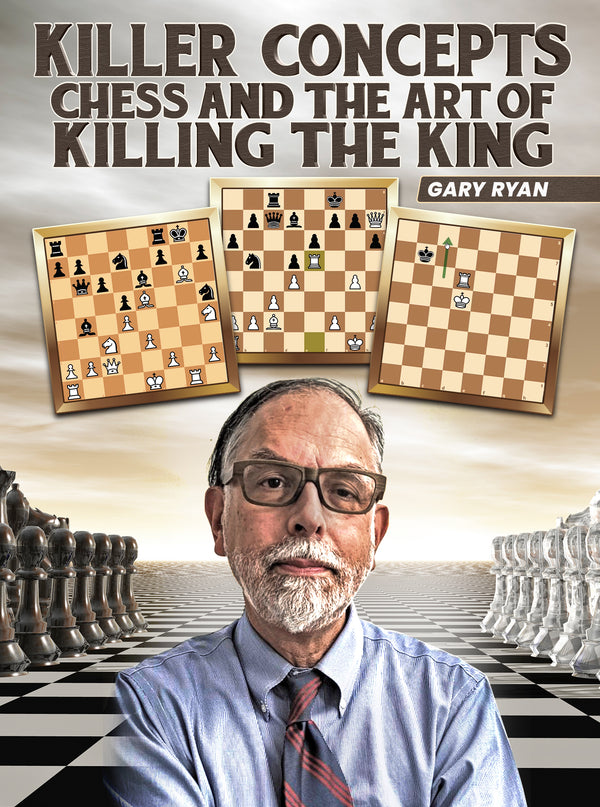 Killer Concepts: Chess and the Art of Killing the King by Gary Ryan
